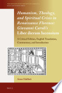 Humanism, theology, and spiritual crisis in Renaissance Florence : Giovanni Caroli's Liber dierum Lucensium : a critical edition, English translation, commentary, and introduction /