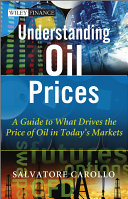 Understanding oil prices a guide to what drives the price of oil in today's markets / Salvatore Carollo.