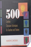 500 creative classroom techniques for teachers and trainers /