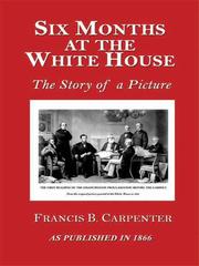 Six months at the White House with Abraham Lincoln : the story of a picture /