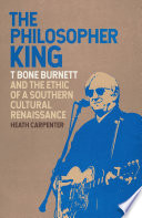 The philosopher king : T Bone Burnett and the ethic of a southern cultural renaissance / Heath Carpenter.