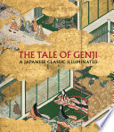 The tale of Genji : a Japanese classic illuminated / John T. Carpenter and Melissa McCormick ; with Monika Bincsik and Kyoko Kinoshita ; preface by Sano Midori.