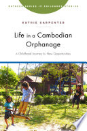 Life in a Cambodian orphanage a childhood journey for new opportunities /