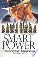 Smart power : toward a prudent foreign policy for America /