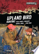 Upland bird hunting : wild turkey, pheasant, grouse, quail, and more /