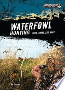 Waterfowl hunting : duck, goose, and more /