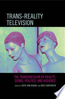 Trans-Reality Television : the Transgression of Reality, Genre, Politics, and Audience.