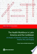 Health workforce in latin America and the Caribbean  : an analysis of Colombia, Costa Rica, Jamaica, Panama, Peru, and Uruguay / Carmen Carpio and Natalia Santiago Bench.