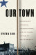 Our town : a heartland lynching, a haunted town, and the hidden history of white America /