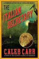The Italian secretary : a further adventure of Sherlock Holmes / Caleb Carr.