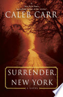 Surrender, New York : a novel / Caleb Carr.