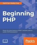 Beginning PHP : master the latest features of PHP 7 and fully embrace modern PHP development /