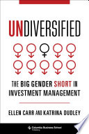 Undiversified : the big gender short in investment management /