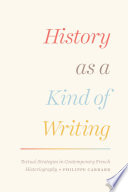 History as a kind of writing : textual strategies in contemporary French historiography / Philippe Carrard.