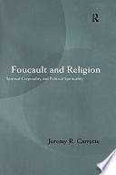 Foucault and religion : spiritual corporality and political spirituality /