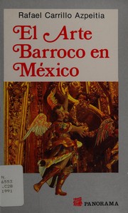 El arte barroco en México desde sus inicios, hasta el esplendor de los siglos XVII y XVIII /