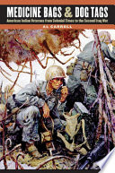 Medicine bags and dog tags : American Indian veterans from colonial times to the second Iraq War /