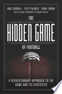 The hidden game of football : a revolutionary approach to the game and its statistics /