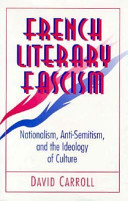French literary fascism : nationalism, anti-Semitism, and the ideology of culture / David Caroll.