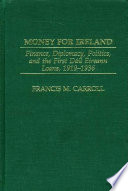 Money for Ireland : finance, diplomacy, politics, and the first Dáil Éireann loans, 1919-1936 /