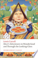 Alice's adventures in Wonderland and Through the looking-glass and what Alice found there /