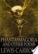 Phantasmagoria and other poems /