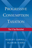 Progressive consumption taxation the X tax revisited /