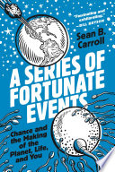 A series of fortunate events : chance and the making of the planet, life, and you /