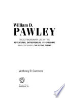 William D. Pawley : the extraordinary life of the adventurer, entrepreneur, and diplomat who cofounded the Flying Tigers / Anthony R. Carrozza.