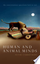 Human and animal minds : the consciousness questions laid to rest /