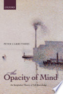 The opacity of mind : an integrative theory of self-knowledge /