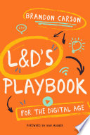 L & D's playbook for the digital age / Brandon Carson.