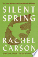 Silent spring / Rachel Carson ; introduction by Linda Lear ; afterword by Edward O. Wilson ; [drawings by Lois and Louis Darling].