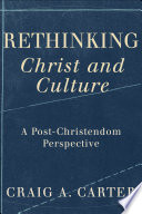 Rethinking Christ and culture : a post-Christendom perspective /
