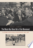 The music has gone out of the movement : civil rights and the Johnson administration, 1965-1968 /