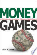 Money games : profiting from the convergence of sports and entertainment /