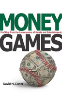 Money games : profiting from the convergence of sports and entertainment / David M. Carter.