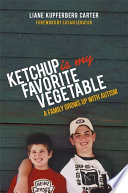 Ketchup is my favorite vegetable : a family grows up with autism /