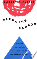 Becoming bamboo : western and eastern explorations of the meaning of life /