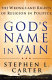 God's name in vain : the wrongs and rights of religion in politics /