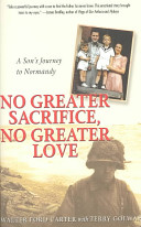 No greater sacrifice, no greater love : a son's journey to Normandy /