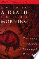 A view to a death in the morning : hunting and nature through history /