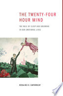 The twenty-four hour mind : the role of sleep and dreaming in our emotional lives /