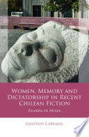 Women, memory and dictatorship in recent Chilean fiction : Palabra de Mujer /