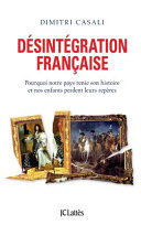 Désintégration française : pourquoi la France renie son histoire et nos enfants perdent leurs repères /