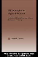 Philanthropists in higher education : institutional, biographical, and religious motivations for giving /