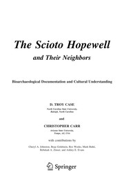 The Scioto Hopewell and their neighbors : bioarchaeological documentation and cultural understanding / D. Troy Case and Christopher Carr.