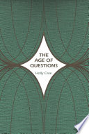 The age of questions : or, a first attempt at an aggregate history of the Eastern, social, woman, American, Jewish, Polish, bullion, tuberculosis, and many other questions over the nineteenth century, and beyond / Holly Case.