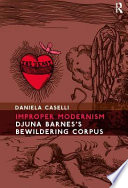 Improper modernism : Djuna Barnes's bewildering corpus / Daniela Caselli.