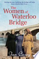 The women of Waterloo Bridge : the heart-wrenching WW2 saga of 2020 /